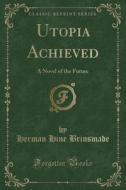 Utopia Achieved di Herman Hine Brinsmade edito da Forgotten Books