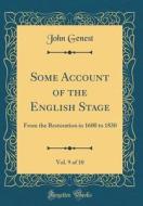 Some Account of the English Stage, Vol. 9 of 10: From the Restoration in 1600 to 1830 (Classic Reprint) di John Genest edito da Forgotten Books