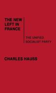 The New Left in France di Charles Hauss, Unknown edito da Greenwood Press