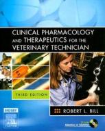 Clinical Pharmacology And Therapeutics For The Veterinary Technician di Robert L. Bill edito da Elsevier - Health Sciences Division