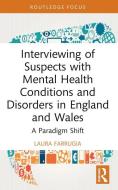 Interviewing Of Suspects With Mental Health Conditions And Disorders In England And Wales di Laura Farrugia edito da Taylor & Francis Ltd