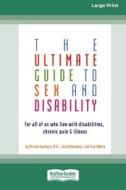 THE ULTIMATE GUIDE TO SEX AND DISABILITY di MIRIAM KAUFMAN edito da LIGHTNING SOURCE UK LTD