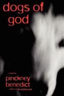 Dogs of God di Pinckney Benedict edito da Nan A. Talese