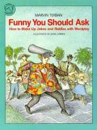 Funny You Should Ask: How to Make Up Jokes and Riddles with Wordplay di Marvin Terban edito da Houghton Mifflin Harcourt (HMH)