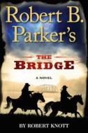 Robert B. Parker's the Bridge di Robert Knott edito da G.P. Putnam's Sons