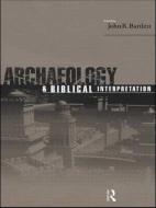 Archaeology and Biblical Interpretation di John R. Bartlett edito da Taylor & Francis Ltd