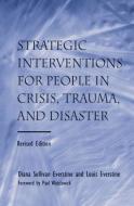 Strategic Interventions for People in Crisis, Trauma, and Disaster di Diana Sullivan Everstine edito da Routledge