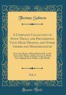 A Complete Collection of State-Trials, and Proceedings Upon High-Treason, and Other Crimes and Misdemeanours, Vol. 4: From the Reign of King Richard I di Thomas Salmon edito da Forgotten Books