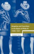 Kingship and Favoritism in the Spain of Philip III, 1598-1621 di Antonio Feros edito da Cambridge University Press