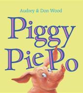 Piggy Pie Po di Audrey Wood edito da Houghton Mifflin