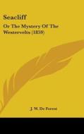 Seacliff: Or The Mystery Of The Westervelts (1859) di J. W. De Forest edito da Kessinger Publishing, Llc