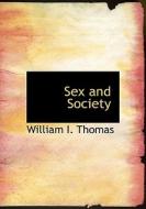Sex And Society di William I Thomas edito da Bibliolife
