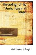 Proceedings Of The Asiatic Society Of Bengal di Asiatic Society of Bengal edito da Bibliolife