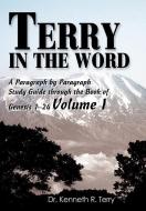 Terry in the Word: A Paragraph by Paragraph Study Guide Through the Book of Genesis 1-24 Volume I di Kenneth R. Terry edito da AUTHORHOUSE