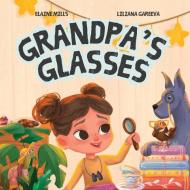 Grandpa's Glasses di Elaine Mills edito da LIGHTNING SOURCE INC