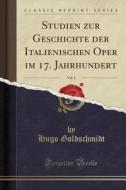 Studien Zur Geschichte Der Italienischen Oper Im 17. Jahrhundert, Vol. 2 (Classic Reprint) di Hugo Goldschmidt edito da Forgotten Books
