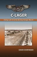 C-Lager: Stalag Luft IV & the 86-Day Hunger March di David D. Dorfmeier edito da LIGHTNING SOURCE INC