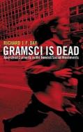 Gramsci Is Dead: Anarchist Currents in the Newest Social Movements di Richard J. F. Day edito da Pluto Press (UK)