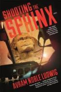 Shooting the Sphinx di Avram Noble Ludwig edito da FORGE