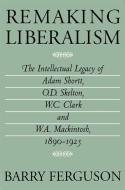 Remaking Liberalism di Barry Ferguson edito da MCGILL QUEENS UNIV PR