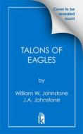 Talons of Eagles di William W. Johnstone edito da PINNACLE BOOKS