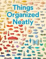 Things Organized Neatly di Austin Radcliffe edito da Universe Publishing
