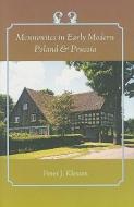 Mennonites in Early Modern Poland and Prussia di Peter J. Klassen edito da Johns Hopkins University Press