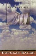 The Very Air di Douglas Bauer edito da Henry Holt & Company