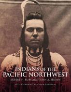 Indians of the Pacific Northwest: A History di Robert H. Ruby, John A. Brown edito da UNIV OF OKLAHOMA PR