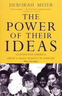The Power of Their Ideas: Lessons for America from a Small School in Harlem di Deborah Meier edito da BEACON PR