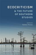 Ecocriticism and the Future of Southern Studies di Scott Romine, Robert Azzarello, Delia Byrnes, Lisa Hinrichsen, Sam Horrocks, Evangelia Kindinger, Christopher Lloyd, Sarah E. McFarland, John Moran edito da LOUISIANA ST UNIV PR