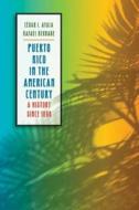 Puerto Rico In The American Century di Cesar J. Ayala, Rafael Bernabe edito da The University Of North Carolina Press