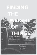Finding The Weight Of Things di George Hart edito da The University Of Alabama Press