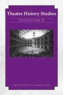 Theatre History Studies 2019, Volume 38 edito da The University Of Alabama Press