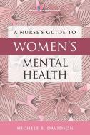 Nurse's Guide to Women's Mental Health di Michele R. Davidson edito da SPRINGER PUB