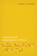 Delivering Health di Lydia Dixon edito da Vanderbilt University Press