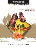 Your Walk, Their Walk - Workbook di J. Michael Cunningham edito da Yorkshire Publishing