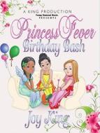 Princess Fever Birthday Bash: Volume 1 di Joy King edito da King Productions