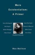 Mere Existentialism: A Primer di Max Malikow edito da Theocentric Publishing Group