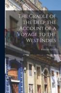The Cradle of the Deep the Account of a Voyage to the West Indies di Frederick Treves edito da LEGARE STREET PR