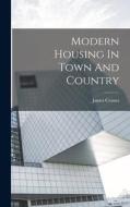 Modern Housing In Town And Country di James Cornes edito da LEGARE STREET PR