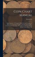 Coin Chart Manual: Supplementary to Thompson's Bank Note and Commercial Reporter, Containing Facsimiles of all the Gold and Silver Coins edito da LEGARE STREET PR