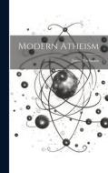 Modern Atheism di James Buchanan edito da LEGARE STREET PR