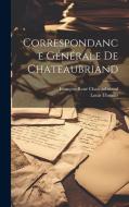 Correspondance Générale de Chateaubriand di François-René Chateaubriand, Louis Thomas edito da LEGARE STREET PR