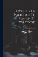 Idées sur la Politique de Platon et D'Aristote di Giuseppe Ferrari edito da LEGARE STREET PR