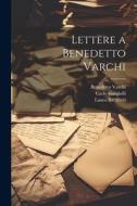 Lettere a Benedetto Varchi di Laura Battiferri, Carlo Gargiolli, Benedetto Varchi edito da LEGARE STREET PR