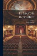 El Mayor Imposible di Lope De Vega edito da LEGARE STREET PR