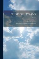 Buddist Hymns di Paul Carus edito da LEGARE STREET PR