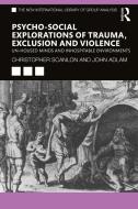 Psycho-social Explorations Of Trauma, Exclusion And Violence di Christopher Scanlon, John Adlam edito da Taylor & Francis Ltd