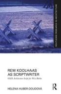 Rem Koolhaas As Scriptwriter di Helena Huber-Doudova edito da Taylor & Francis Ltd